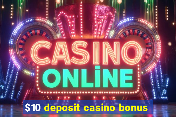 $10 deposit casino bonus