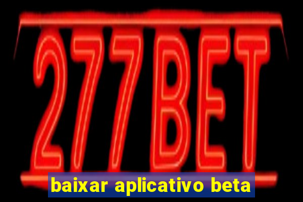 baixar aplicativo beta