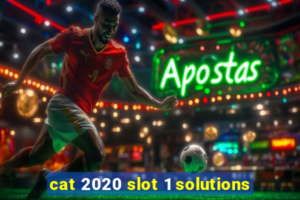 cat 2020 slot 1 solutions