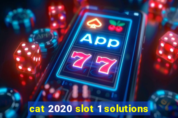 cat 2020 slot 1 solutions