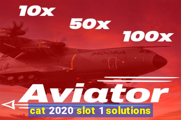 cat 2020 slot 1 solutions