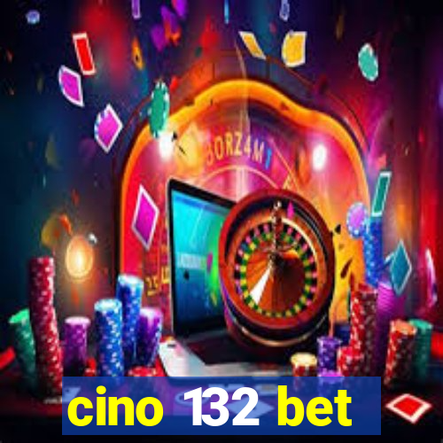 cino 132 bet