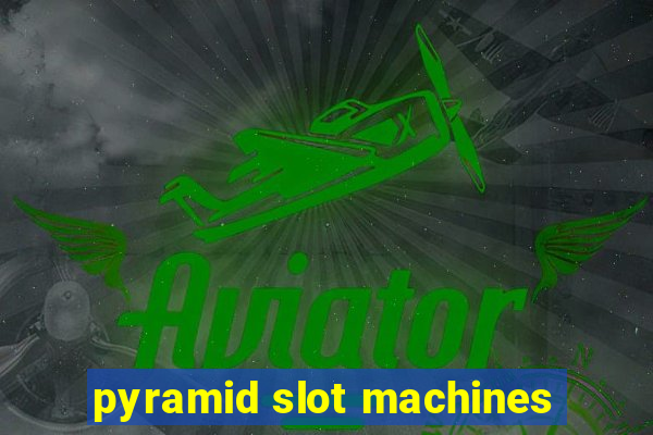 pyramid slot machines