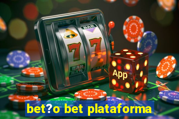 bet?o bet plataforma