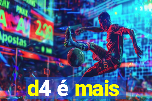 d4 é mais