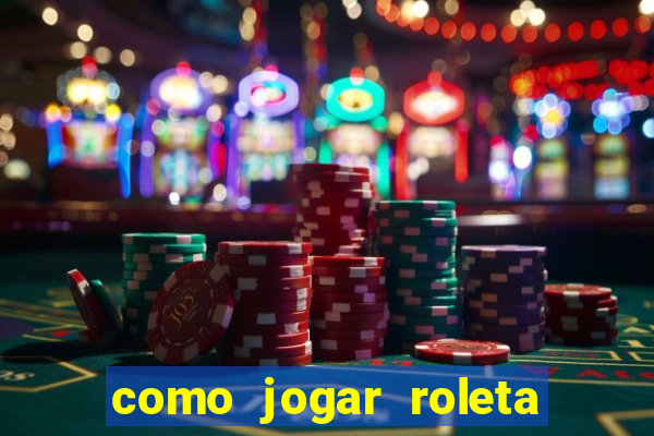 como jogar roleta europeia bet365