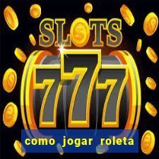 como jogar roleta europeia bet365