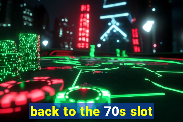 back to the 70s slot