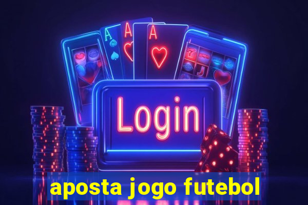 aposta jogo futebol