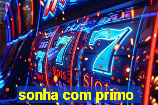 sonha com primo