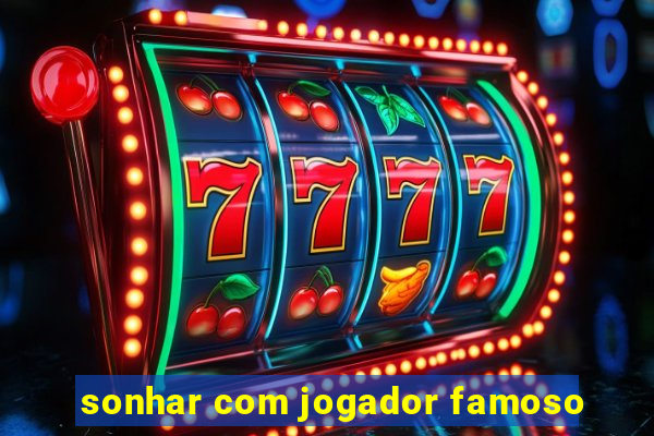 sonhar com jogador famoso