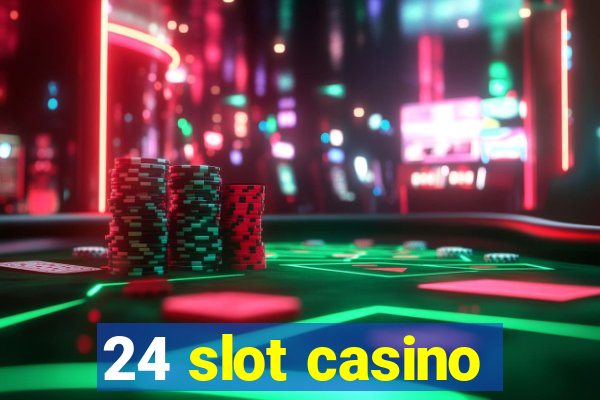 24 slot casino