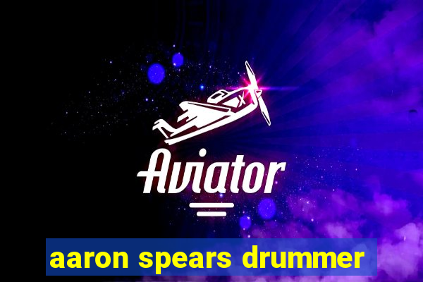 aaron spears drummer