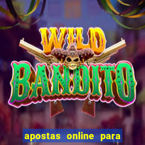 apostas online para ganhar dinheiro