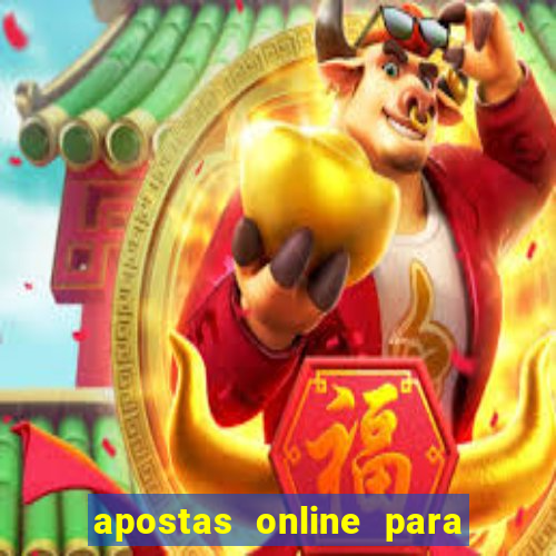 apostas online para ganhar dinheiro