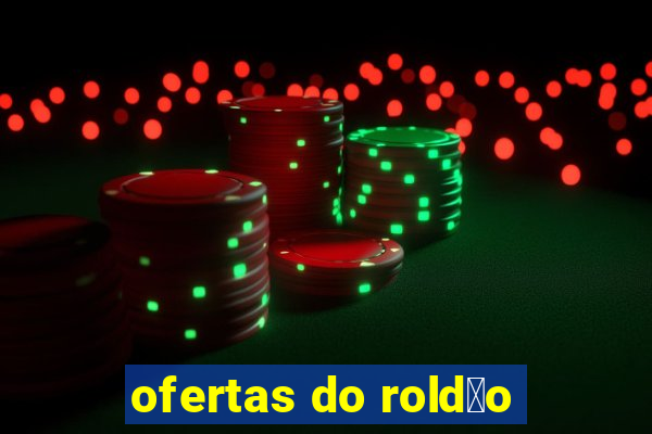 ofertas do rold茫o