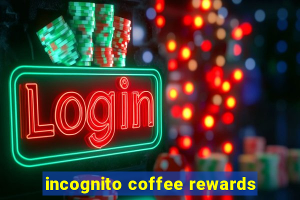 incognito coffee rewards