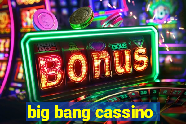 big bang cassino