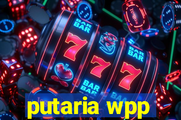 putaria wpp