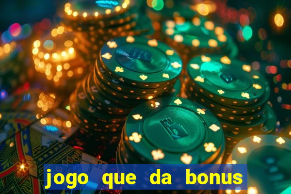 jogo que da bonus para jogar