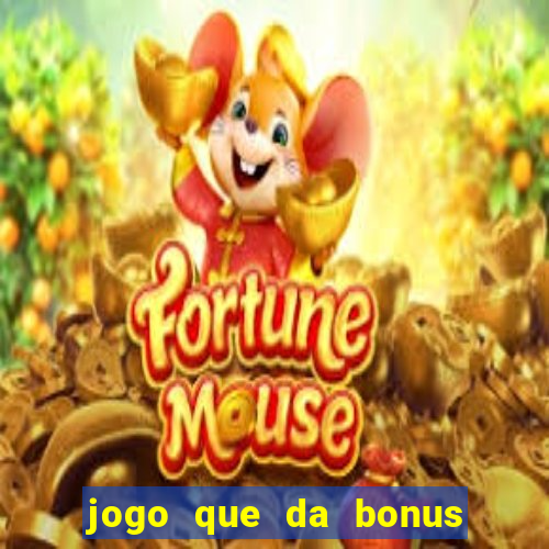 jogo que da bonus para jogar