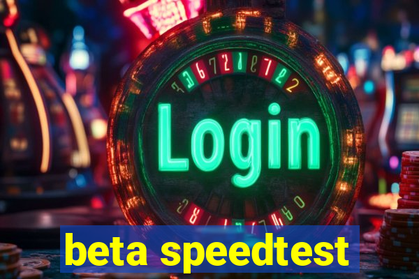 beta speedtest