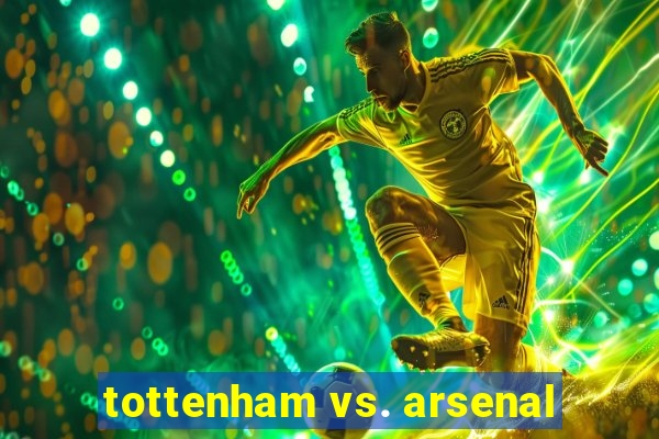 tottenham vs. arsenal