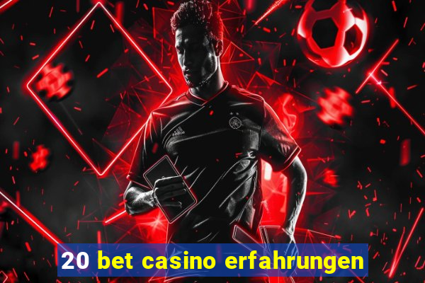 20 bet casino erfahrungen