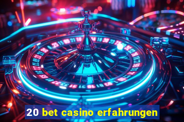 20 bet casino erfahrungen