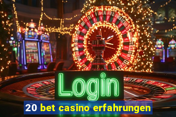 20 bet casino erfahrungen