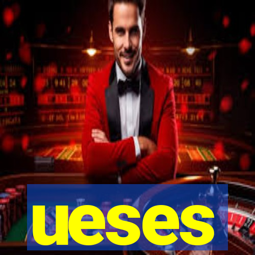 ueses