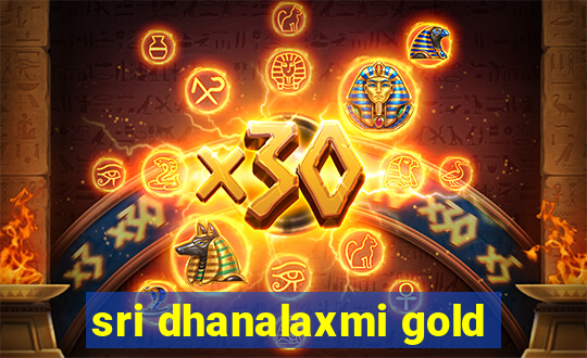 sri dhanalaxmi gold