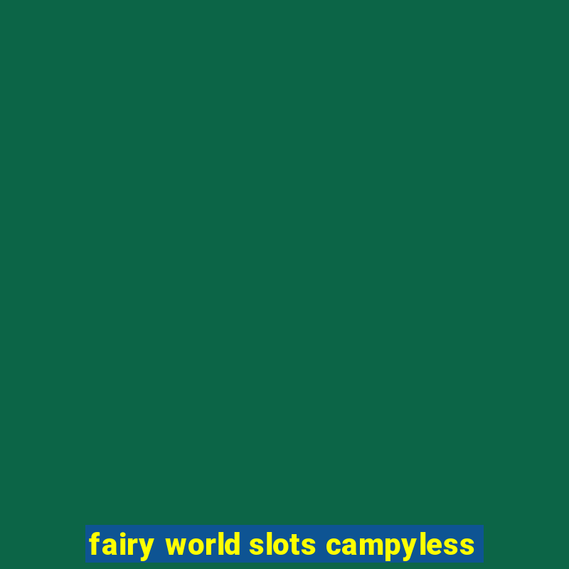 fairy world slots campyless