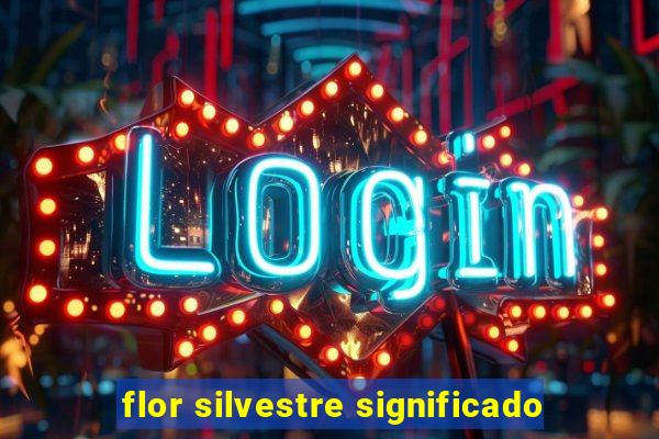 flor silvestre significado