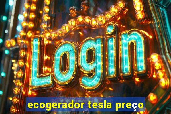 ecogerador tesla preço