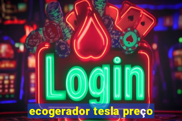 ecogerador tesla preço