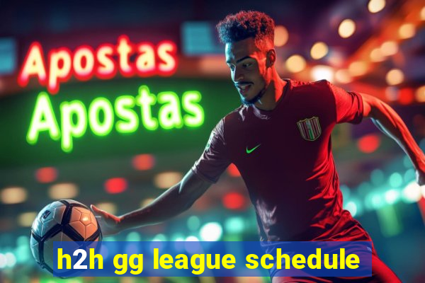 h2h gg league schedule