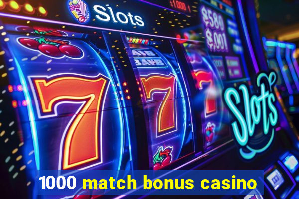 1000 match bonus casino