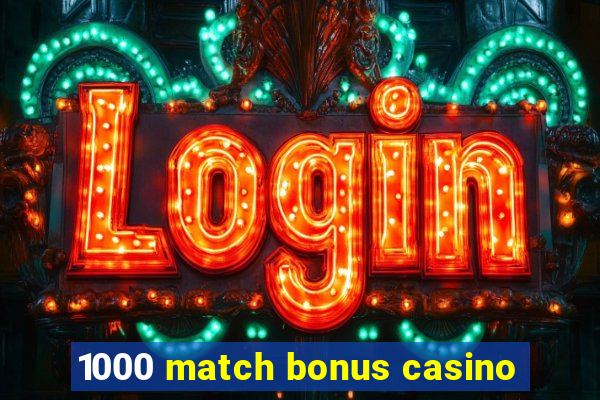 1000 match bonus casino