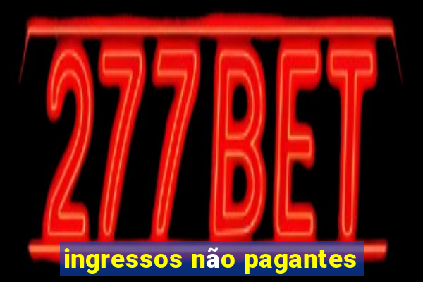 ingressos não pagantes