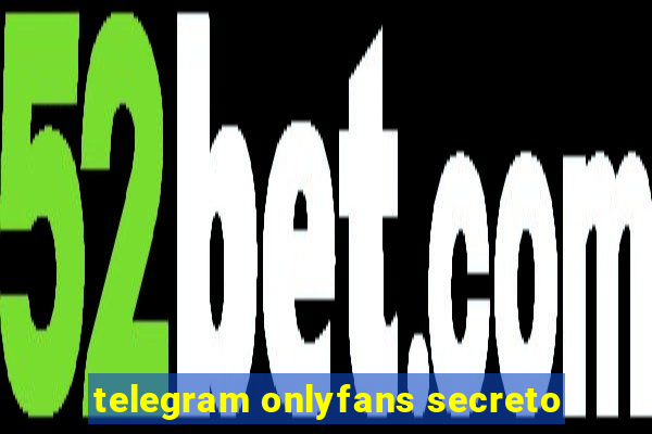 telegram onlyfans secreto