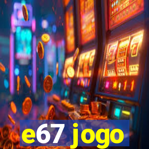 e67 jogo