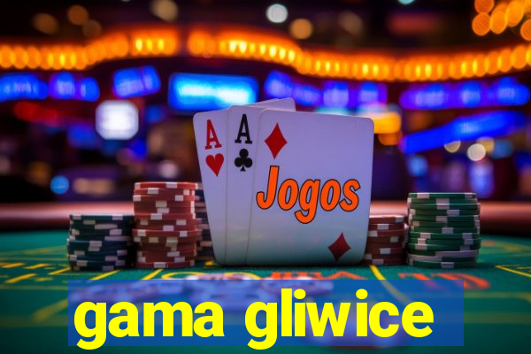 gama gliwice