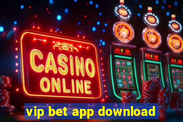 vip bet app download