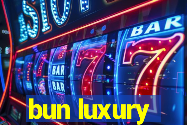 bun luxury