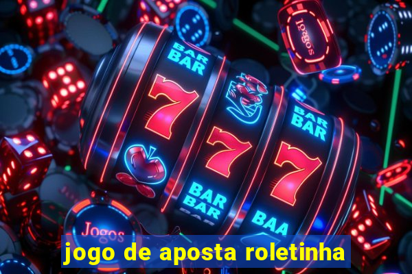 jogo de aposta roletinha