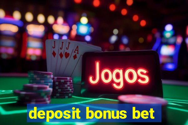 deposit bonus bet