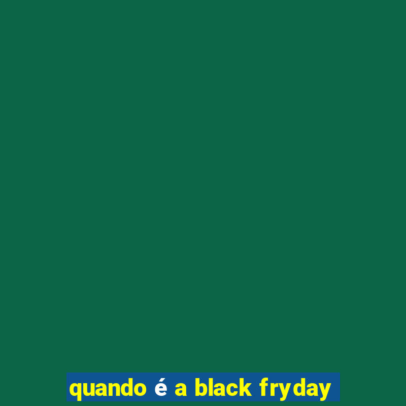 quando é a black fryday