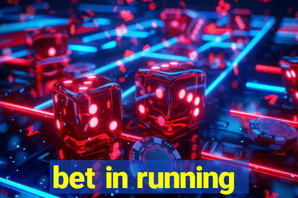 bet in running