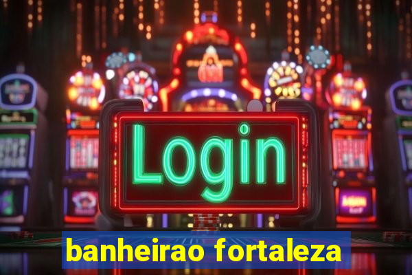 banheirao fortaleza